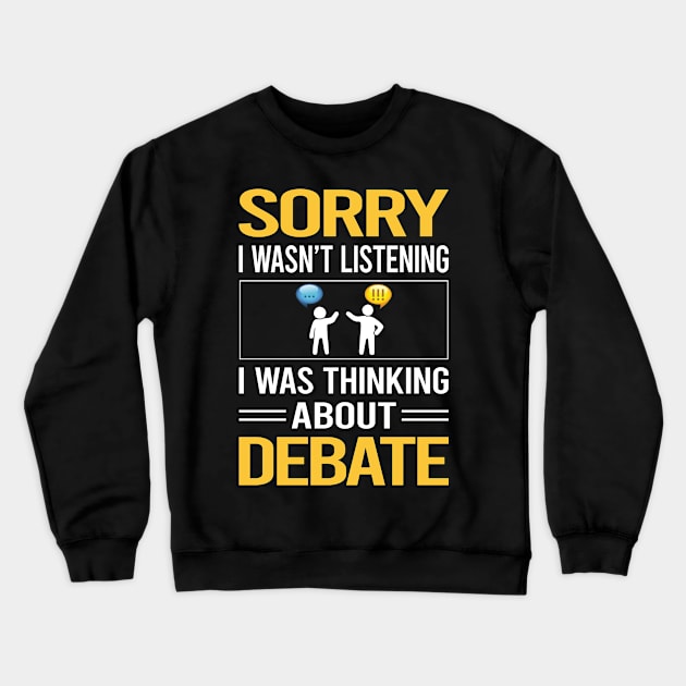 Sorry I Was Not Listening Debate Crewneck Sweatshirt by Happy Life